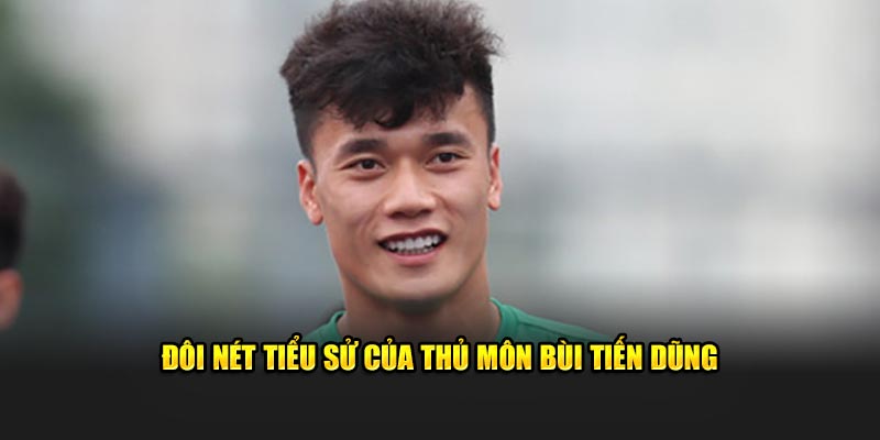 Thủ Môn Bùi Tiến Dũng - Sự Nghiệp Cùng Thành Tích Nổi Bật 5 Đôi nét tiểu sử của thủ môn Bùi Tiến Dũng